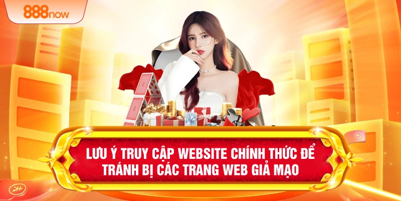 Lưu ý truy cập website chính thức để tránh bị các trang web giảmạo