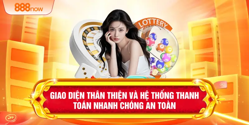 Giao diện thân thiện và hệ thống thanh toán nhanh chóng an toàn 