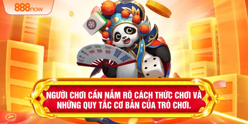 Người chơi cần nắm rõ cách thức chơi và những quy tắc cơ bản của trò chơi.